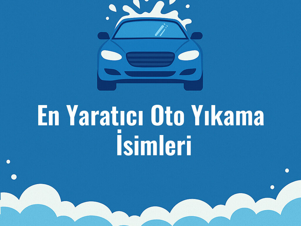 En Yaratıcı Oto Yıkama İsimleri