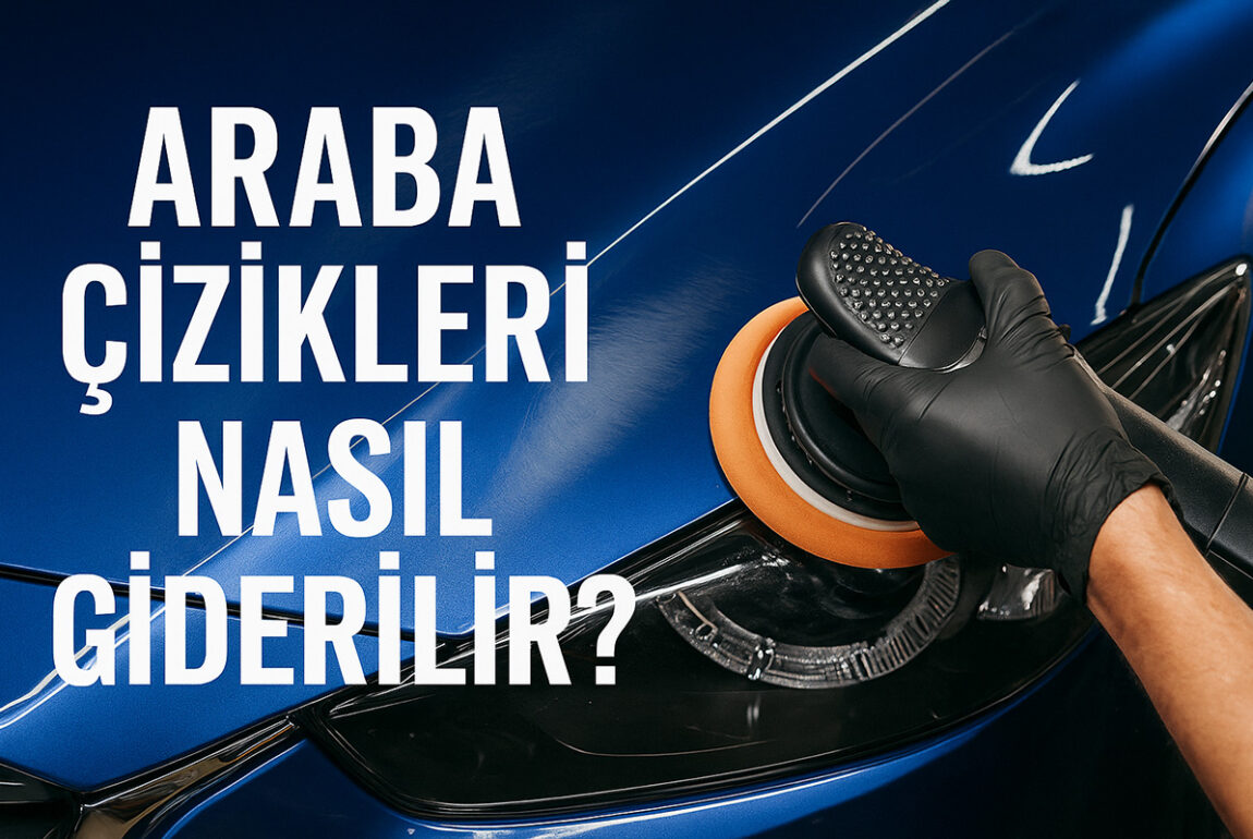 Araba Çizikleri Nasıl Giderilir?