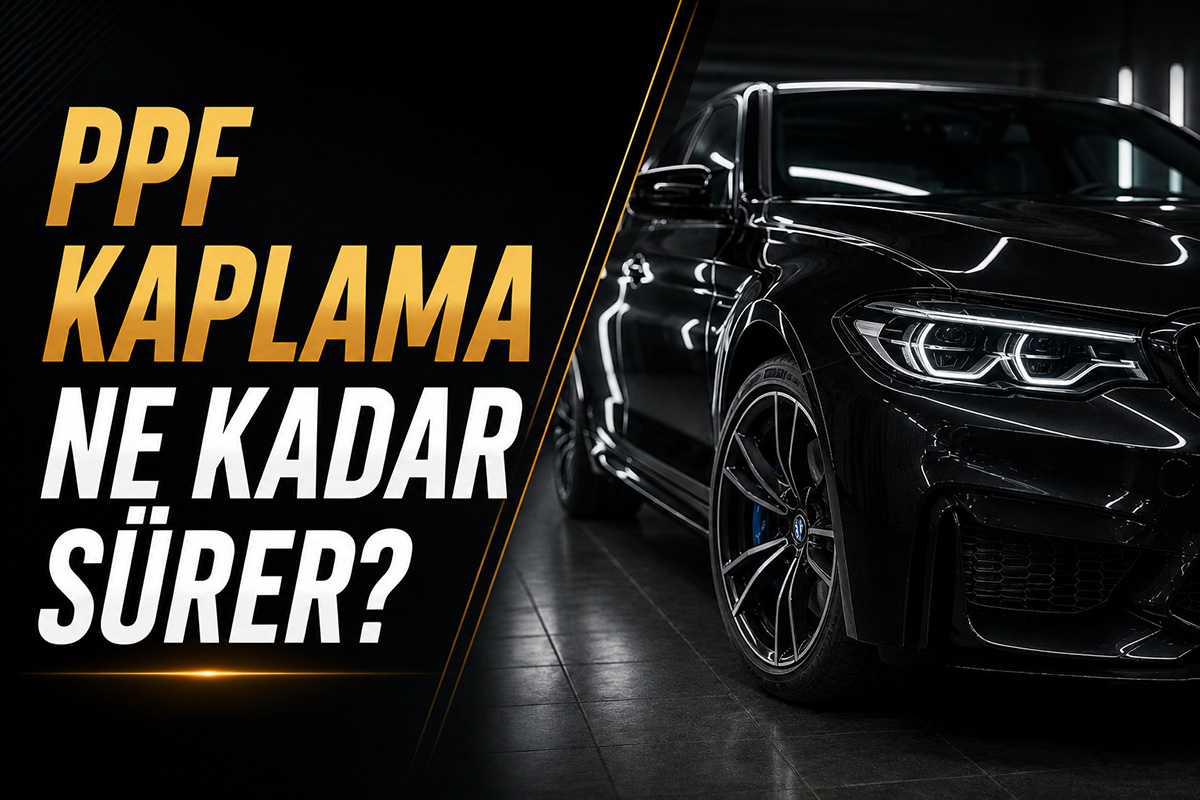 PPF Kaplama Ne Kadar Sürer? Uygulama Süreleri ve Süreç Rehberi